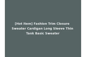 [Hot Item] Fashion Trim Closure Sweater Cardigan Long Sleeve Thin Tank Basic Sweater