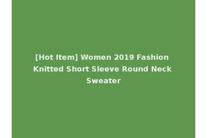 [Hot Item] Women 2019 Fashion Knitted Short Sleeve Round Neck Sweater