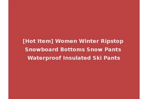 [Hot Item] Women Winter Ripstop Snowboard Bottoms Snow Pants Waterproof Insulated Ski Pants