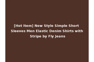 [Hot Item] New Style Simple Short Sleeves Men Elastic Denim Shirts with Stripe by Fly Jeans
