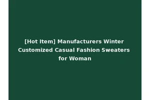 [Hot Item] Manufacturers Winter Customized Casual Fashion Sweaters for Woman