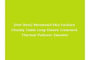 [Hot Item] Women's Fashion Chunky Cable Long Sleeve Crewneck Thermal Pullover Sweater