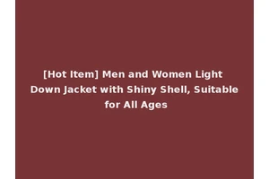[Hot Item] Men and Women Light Down Jacket with Shiny Shell, Suitable for All Ages