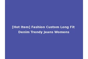 [Hot Item] Fashion Custom Long Fit Denim Trendy Jeans Womens