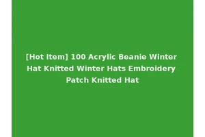 [Hot Item] 100 Acrylic Beanie Winter Hat Knitted Winter Hats Embroidery Patch Knitted Hat