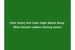 [Hot Item] Hot Sale High Waist Navy Blue Denim Ladies Skinny Jeans