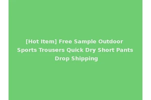 [Hot Item] Free Sample Outdoor Sports Trousers Quick Dry Short Pants Drop Shipping