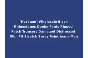 [Hot Item] Wholesale Black Rhinestones Denim Pants Ripped Patch Trousers Damaged Distressed Slim Fit Stretch Spray Paint Jeans Men
