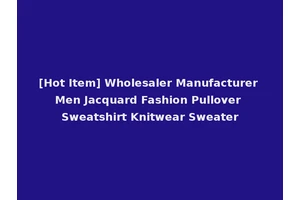 [Hot Item] Wholesaler Manufacturer Men Jacquard Fashion Pullover Sweatshirt Knitwear Sweater