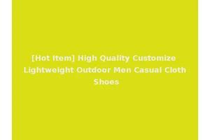[Hot Item] High Quality Customize Lightweight Outdoor Men Casual Cloth Shoes
