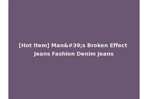 [Hot Item] Man's Broken Effect Jeans Fashion Denim Jeans