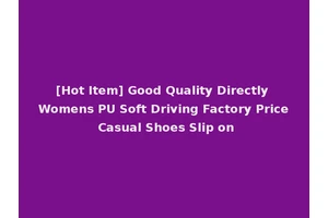 [Hot Item] Good Quality Directly Womens PU Soft Driving Factory Price Casual Shoes Slip on
