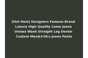 [Hot Item] Designers Famous Brand Luxury High Quality Camo Jeans Unisex Wash Straight Leg Denim Custom Men's Jeans Pants