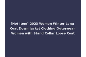 [Hot Item] 2023 Women Winter Long Coat Down Jacket Clothing Outerwear Women with Stand Collar Loose Coat