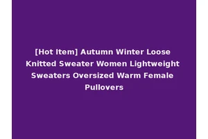[Hot Item] Autumn Winter Loose Knitted Sweater Women Lightweight Sweaters Oversized Warm Female Pullovers