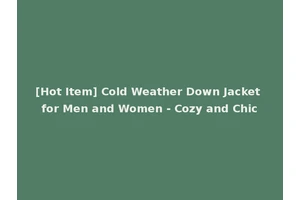[Hot Item] Cold Weather Down Jacket for Men and Women - Cozy and Chic