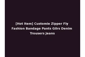 [Hot Item] Customie Zipper Fly Fashion Bandage Pants Gilrs Denim Trousers Jeans