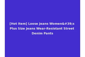 [Hot Item] Loose Jeans Women's Plus Size Jeans Wear-Resistant Street Denim Pants