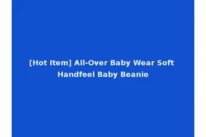 [Hot Item] All-Over Baby Wear Soft Handfeel Baby Beanie