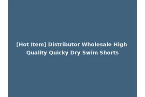 [Hot Item] Distributor Wholesale High Quality Quicky Dry Swim Shorts