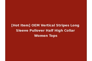 [Hot Item] OEM Vertical Stripes Long Sleeve Pullover Half High Collar Women Tops