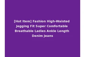 [Hot Item] Fashion High-Waisted Jegging Fit Super Comfortable Breathable Ladies Ankle Length Denim Jeans