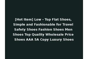 [Hot Item] Low - Top Flat Shoes, Simple and Fashionable for Travel Safety Shoes Fashion Shoes Men Shoes Top Quality Wholesale Price Shoes AAA 5A Copy Luxury Shoes