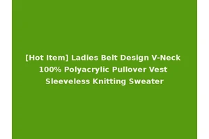[Hot Item] Ladies Belt Design V-Neck 100% Polyacrylic Pullover Vest Sleeveless Knitting Sweater