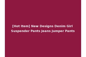 [Hot Item] New Designs Denim Girl Suspender Pants Jeans Jumper Pants