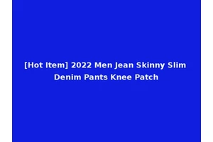 [Hot Item] 2022 Men Jean Skinny Slim Denim Pants Knee Patch