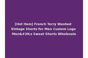 [Hot Item] French Terry Washed Vintage Shorts for Men Custom Logo Men's Sweat Shorts Wholesale