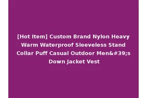 [Hot Item] Custom Brand Nylon Heavy Warm Waterproof Sleeveless Stand Collar Puff Casual Outdoor Men's Down Jacket Vest