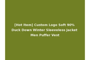 [Hot Item] Custom Logo Soft 90% Duck Down Winter Sleeveless Jacket Men Puffer Vest