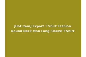 [Hot Item] Export T Shirt Fashion Round Neck Man Long Sleeve T-Shirt