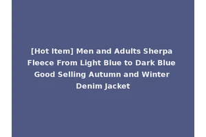 [Hot Item] Men and Adults Sherpa Fleece From Light Blue to Dark Blue Good Selling Autumn and Winter Denim Jacket