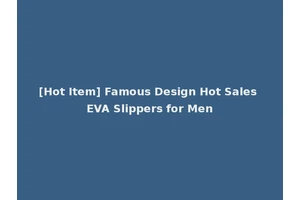 [Hot Item] Famous Design Hot Sales EVA Slippers for Men
