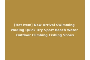 [Hot Item] New Arrival Swimming Wading Quick Dry Sport Beach Water Outdoor Climbing Fishing Shoes