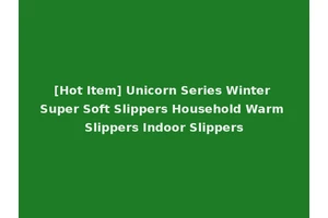 [Hot Item] Unicorn Series Winter Super Soft Slippers Household Warm Slippers Indoor Slippers