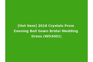 [Hot Item] 2018 Crystals Prom Evening Ball Gown Bridal Wedding Dress (WD3001)