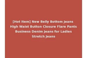 [Hot Item] New Belly Bottom Jeans High Waist Button Closure Flare Pants Business Denim Jeans for Ladies Stretch Jeans