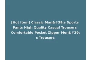 [Hot Item] Classic Man's Sports Pants High Quality Casual Trousers Comfortable Pocket Zipper Men's Trousers
