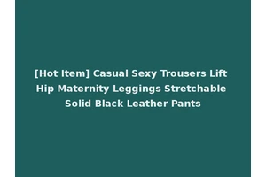 [Hot Item] Casual Sexy Trousers Lift Hip Maternity Leggings Stretchable Solid Black Leather Pants