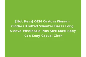 [Hot Item] OEM Custom Woman Clothes Knitted Sweater Dress Long Sleeve Wholesale Plus Size Maxi Body Con Sexy Casual Cloth
