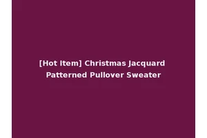 [Hot Item] Christmas Jacquard Patterned Pullover Sweater