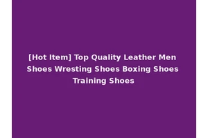 [Hot Item] Top Quality Leather Men Shoes Wresting Shoes Boxing Shoes Training Shoes