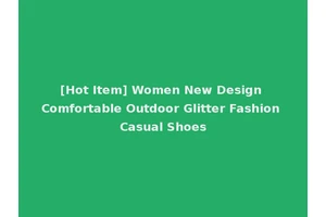 [Hot Item] Women New Design Comfortable Outdoor Glitter Fashion Casual Shoes