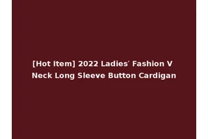 [Hot Item] 2022 Ladies′ Fashion V Neck Long Sleeve Button Cardigan