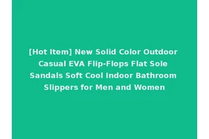 [Hot Item] New Solid Color Outdoor Casual EVA Flip-Flops Flat Sole Sandals Soft Cool Indoor Bathroom Slippers for Men and Women