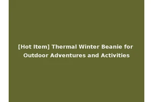 [Hot Item] Thermal Winter Beanie for Outdoor Adventures and Activities