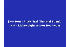 [Hot Item] Arctic Trail Thermal Beanie Hat - Lightweight Winter Headwear